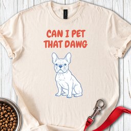 Can I Pet That Dawg French Bulldog T Shirt Gift For Dog Lover