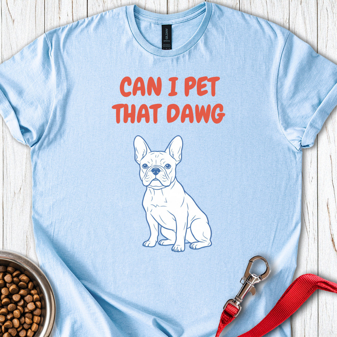 Can I Pet That Dawg French Bulldog T Shirt Gift For Dog Lover