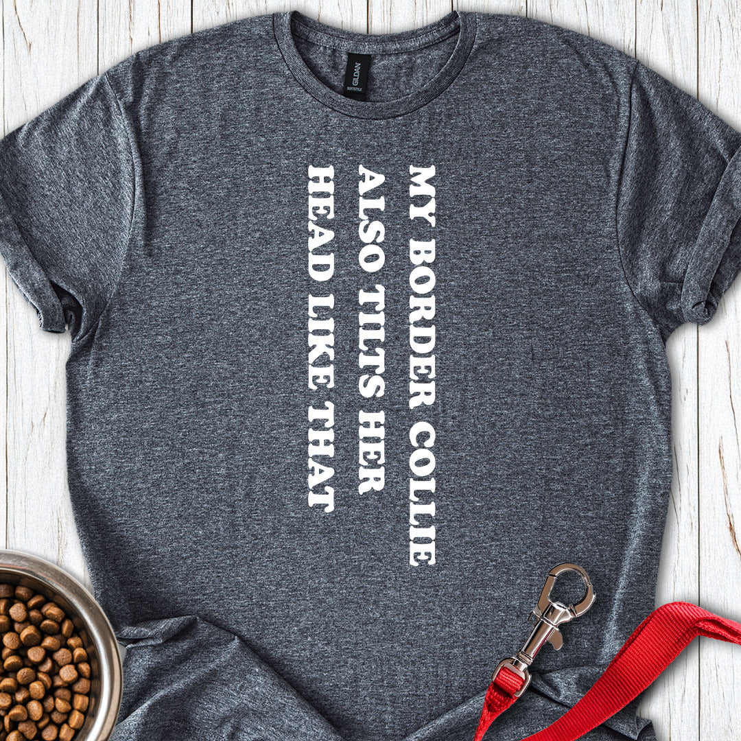 Border Collie Tilt Her Head T Shirt Gift For Dog Lover