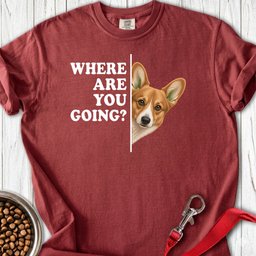 Cardigan Welsh Corgi Red Where Are You Going Premium Tee Gift For Dog Lover
