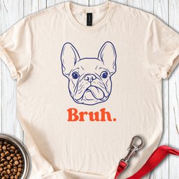 Bruh French Bulldog T Shirt Gift For Dog Lover