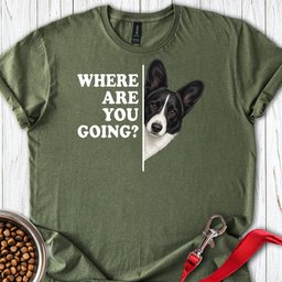 Cardigan Welsh Corgi Black And White Where Are You Going T Shirt Gift For Dog Lover