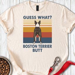 Boston Terrier Guess What T Shirt Gift For Dog Lover