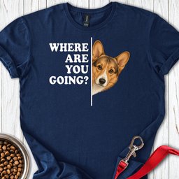 Cardigan Welsh Corgi Sable Where Are You Going T Shirt Gift For Dog Lover