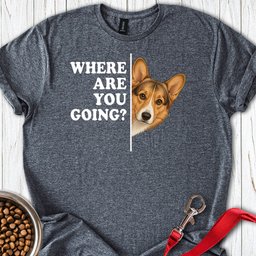 Cardigan Welsh Corgi Sable Where Are You Going T Shirt Gift For Dog Lover