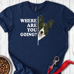Cardigan Welsh Corgi Red Brindle Where Are You Going T Shirt Gift For Dog Lover