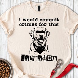 Commit Crimes Labradors T Shirt Gift For Dog Lover