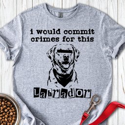 Commit Crimes Labradors T Shirt Gift For Dog Lover