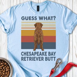 Chesapeake Bay Retriever Guess What T Shirt Gift For Dog Lover