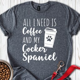 Cocker Spaniel And Coffee T Shirt Gift For Dog Lover