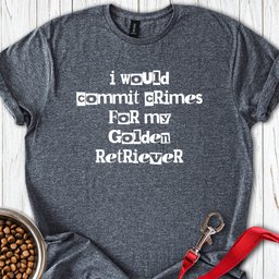 Commit Crimes Golden Retriever T Shirt Gift For Dog Lover