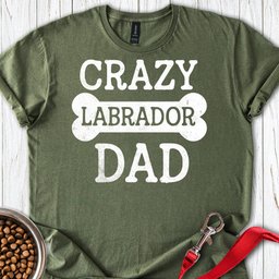 Crazy Labrador Dad T Shirt Gift For Dad