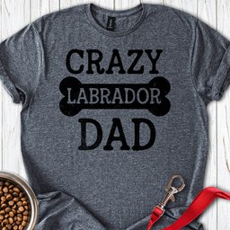 Crazy Labrador Dad T Shirt Gift For Dad