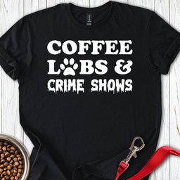 Coffee Labs And Crime Shows T Shirt Gift For Dog Lover