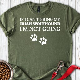 I Cant Bring My Irish Wolfhound T Shirt Gift For Dog Lover