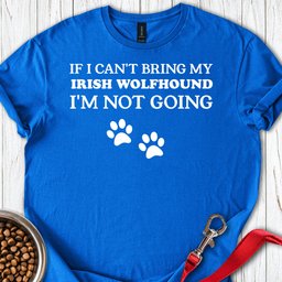 I Cant Bring My Irish Wolfhound T Shirt Gift For Dog Lover