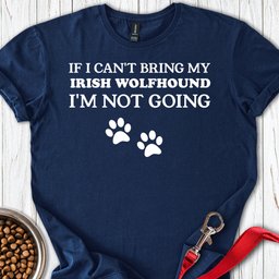 I Cant Bring My Irish Wolfhound T Shirt Gift For Dog Lover