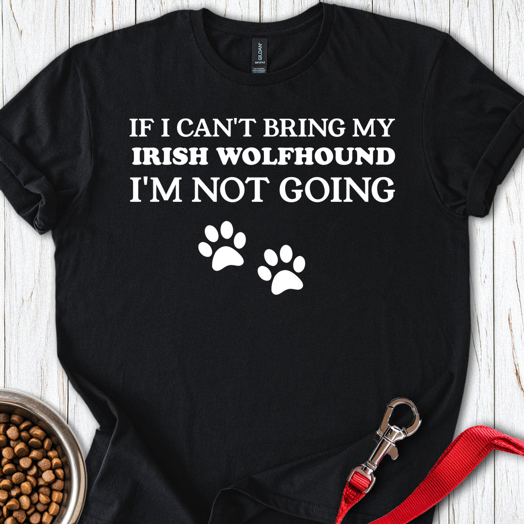 I Cant Bring My Irish Wolfhound T Shirt Gift For Dog Lover