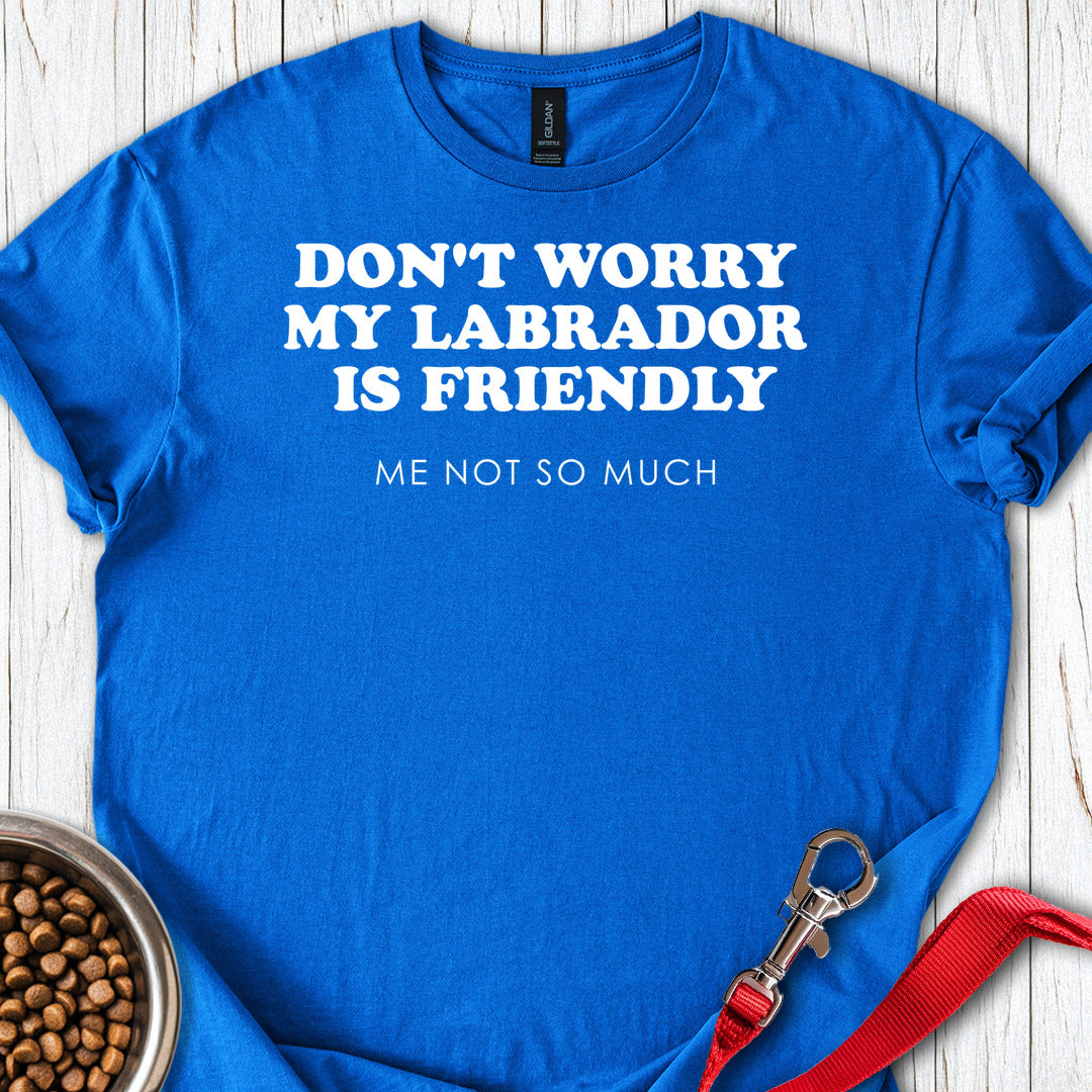 Dont Worry My Lab Is Friendly T Shirt Gift For Dog Lover