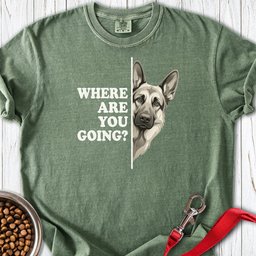 German Shepherd Where Are You Going Premium Tee Gift For Dog Lover