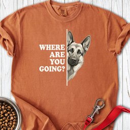 German Shepherd Where Are You Going Premium Tee Gift For Dog Lover