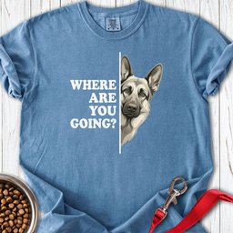 German Shepherd Where Are You Going Premium Tee Gift For Dog Lover