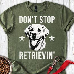 Dont Stop Retrievin Labrador T Shirt Gift For Dog Lover