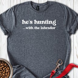 Hes Hunting With The Lab T Shirt Gift For Dog Lover