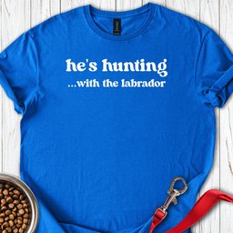 Hes Hunting With The Lab T Shirt Gift For Dog Lover