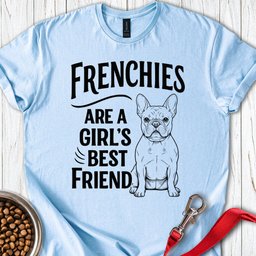 Frenchies Are A Girls Friend T Shirt Gift For Dog Lover