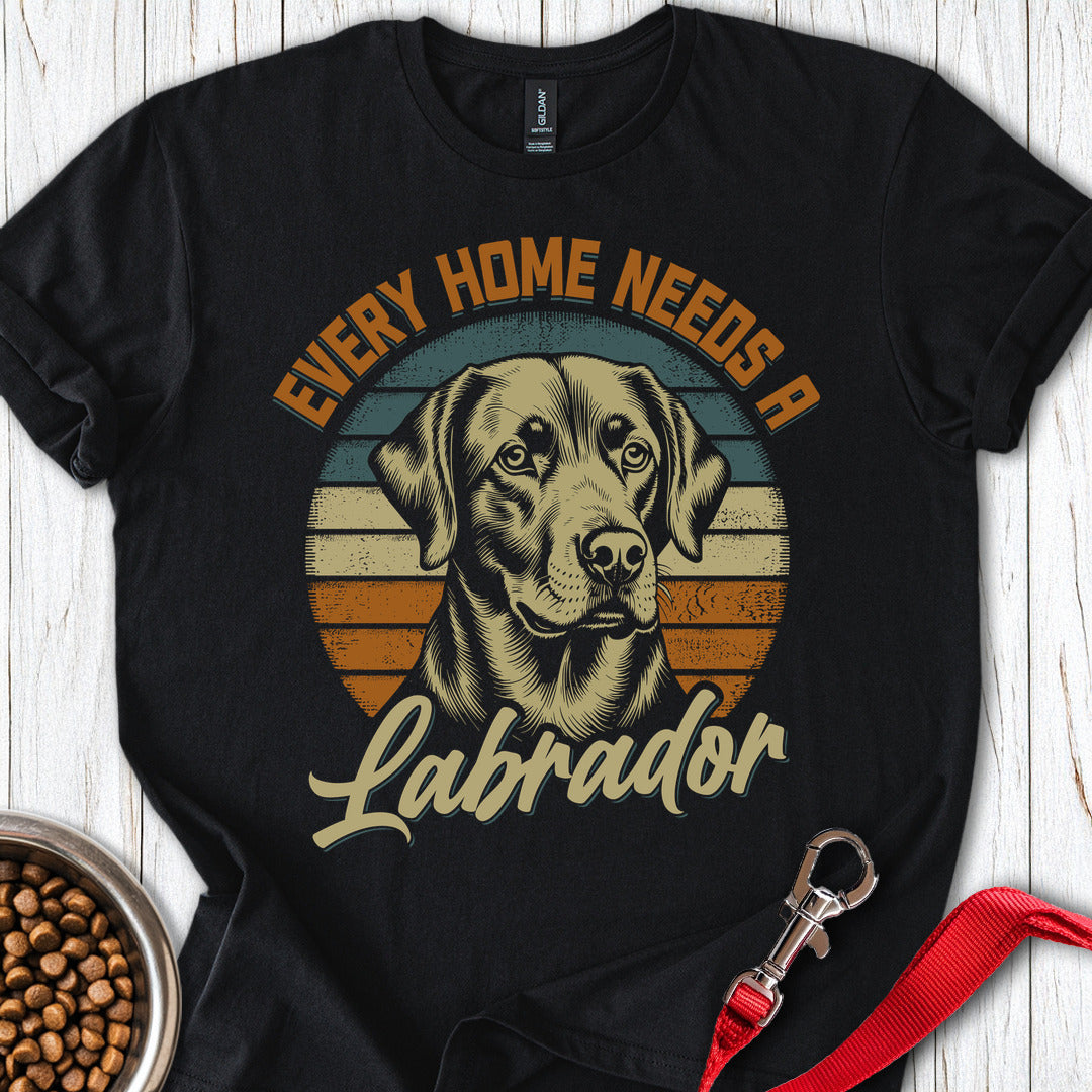 Every Home Needs A Labrador T Shirt Gift For Dog Lover