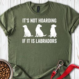 Hoarding Labradors T Shirt Gift For Dog Lover