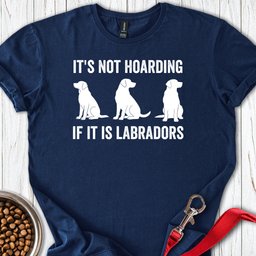 Hoarding Labradors T Shirt Gift For Dog Lover