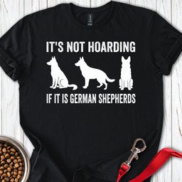 Hoarding German Shepherds T Shirt Gift For Dog Lover