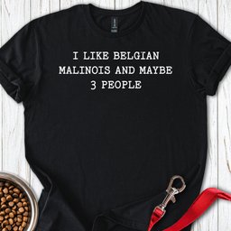 I Like Belgian Malinois T Shirt Gift For Dog Lover