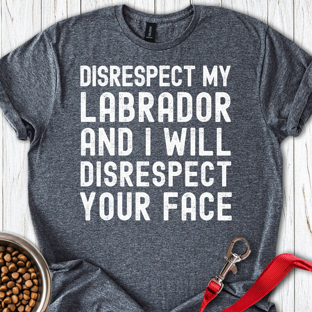 Disrespect My Labrador T Shirt Gift For Dog Lover