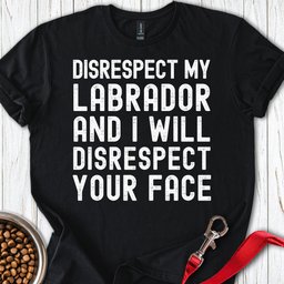 Disrespect My Labrador T Shirt Gift For Dog Lover