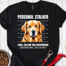 Golden Retriever Stalker T Shirt Gift For Dog Lover