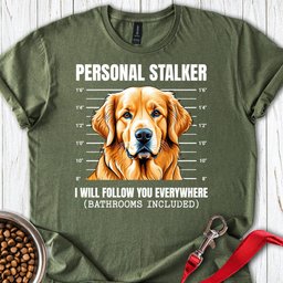 Golden Retriever Stalker T Shirt Gift For Dog Lover