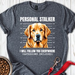 Golden Retriever Stalker T Shirt Gift For Dog Lover