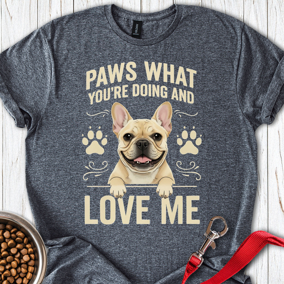 French Bulldog Paws What Youre Doing T Shirt Gift For Dog Lover