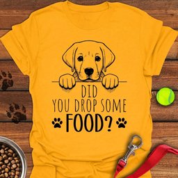 Did You Drop Some Food Labrador T Shirt Gift For Dog Lover