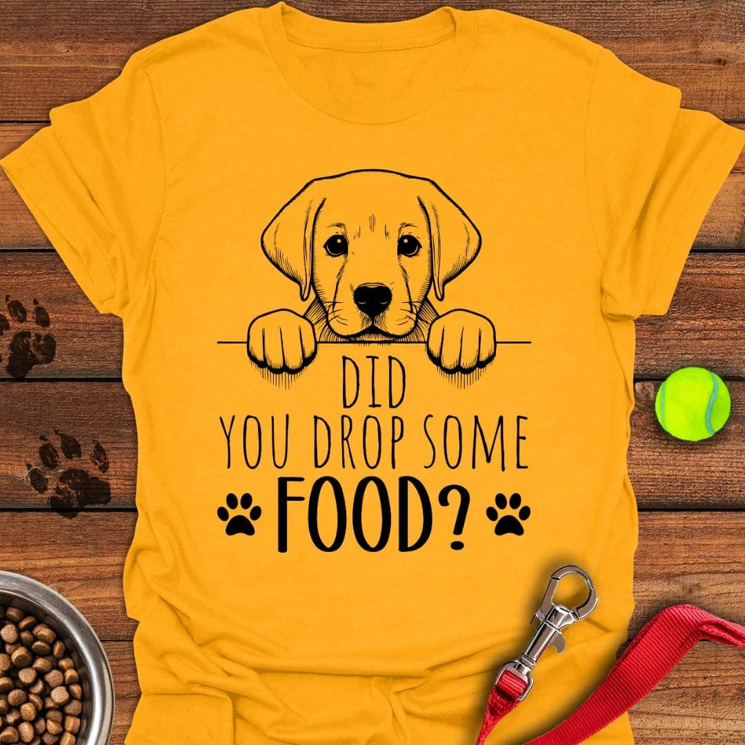 Did You Drop Some Food Labrador T Shirt Gift For Dog Lover