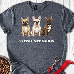 French Bulldog Sit Show T Shirt Gift For Dog Lover