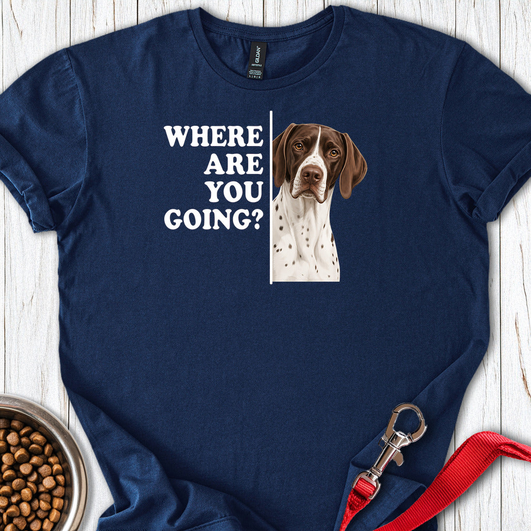 English Pointer Where Are You Going T Shirt Gift For Dog Lover