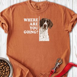 English Pointer Where Are You Going Premium Tee Gift For Dog Lover
