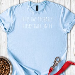 Husky Hair T Shirt Gift For Dog Lover