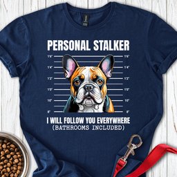 Frenchie Stalker T Shirt Gift For Dog Lover