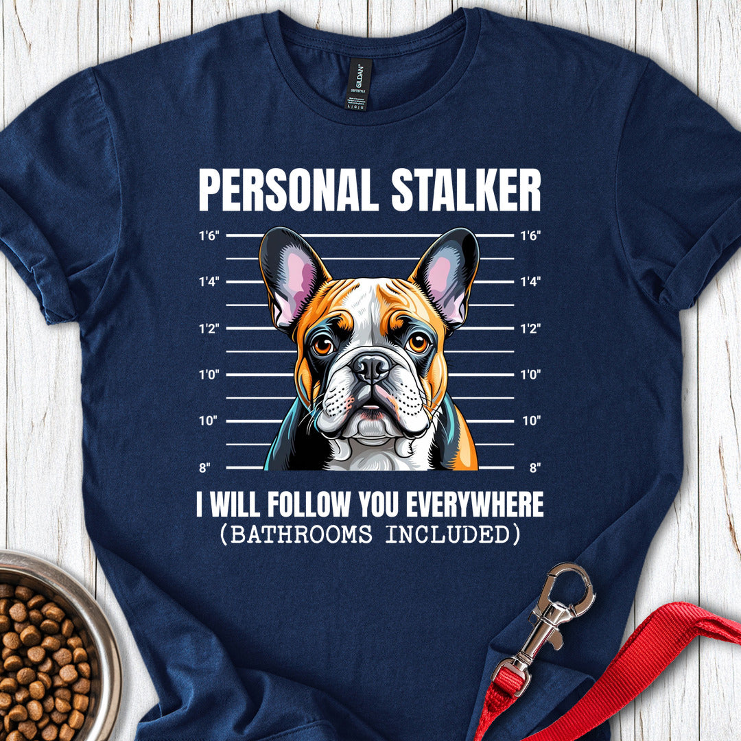 Frenchie Stalker T Shirt Gift For Dog Lover