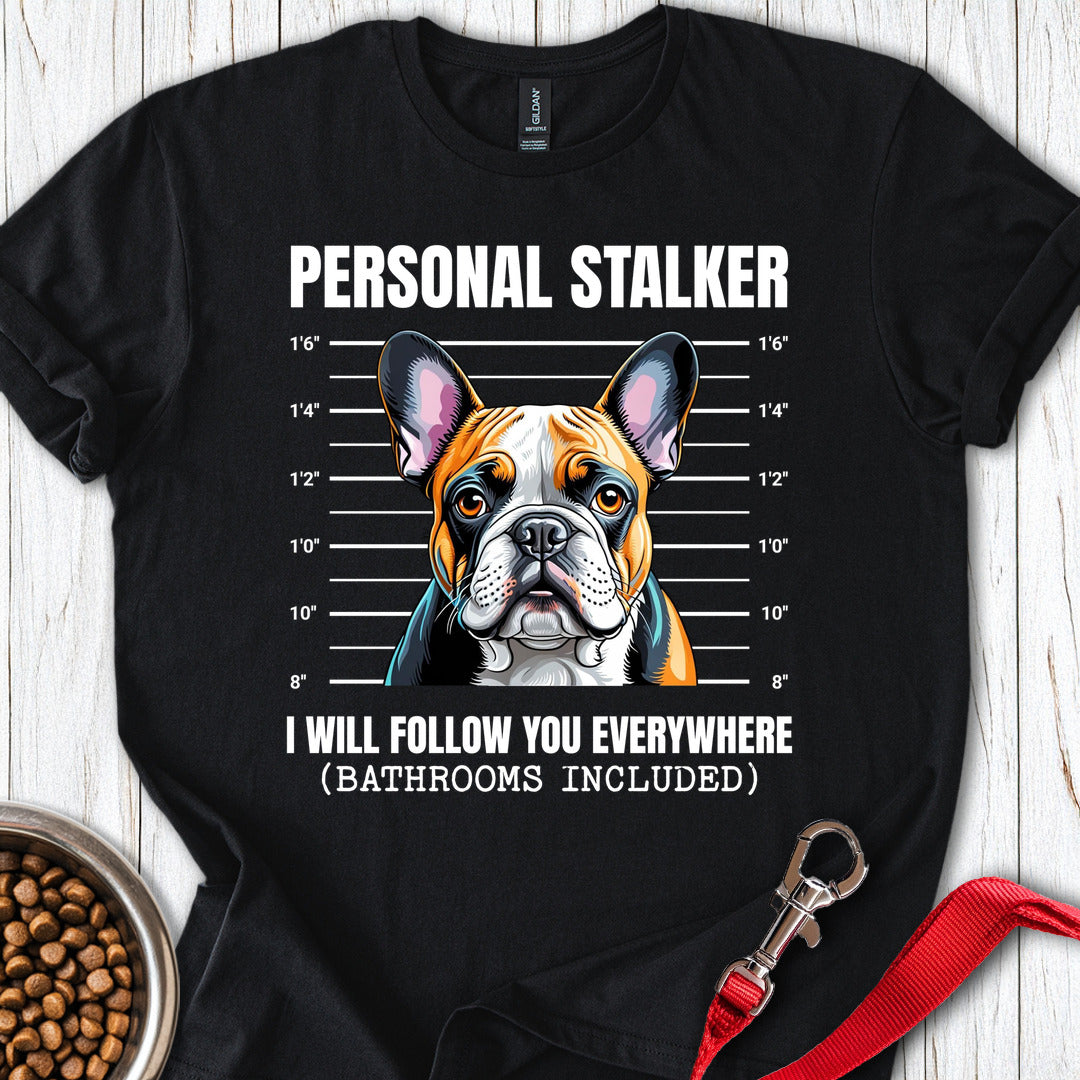 Frenchie Stalker T Shirt Gift For Dog Lover